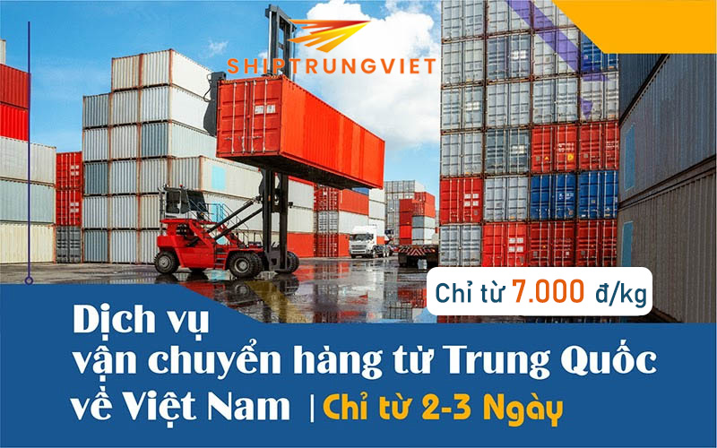 Dịch vụ vận chuyển hàng từ Trung Quốc về Việt Nam giá rẻ uy tín